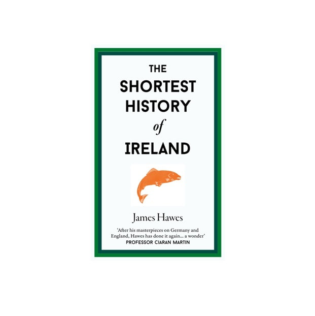 The Shortest History of Ireland by James Hawes
