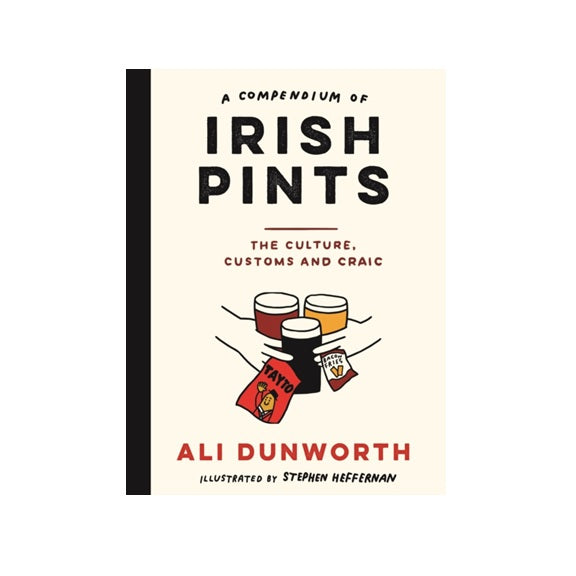 A Compendium of Irish Pints : The Culture, Customs and Craic