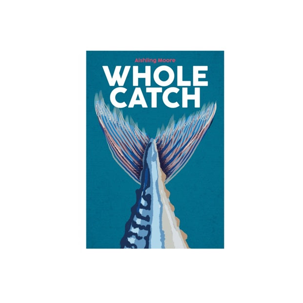 Blasta Books: Whole Catch by Aishling Moore