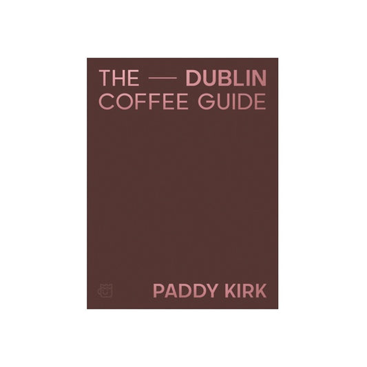 The Dublin Coffee Guide by Paddy Kirk