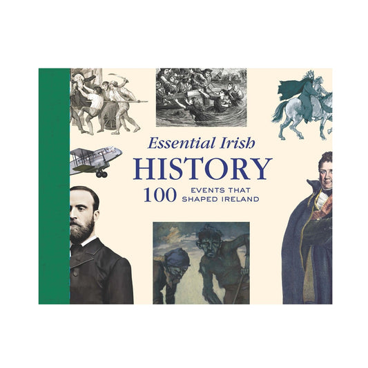 Essential Irish History: 100 Events that Shaped Ireland