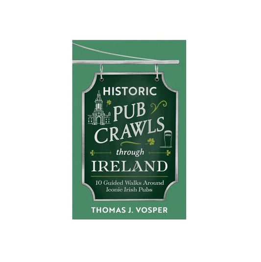 Historic Pub Crawls Through Ireland by Thomas J. Vosper