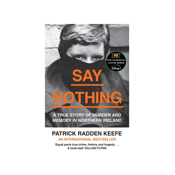 Say Nothing : A True Story of Murder and Memory in Northern Ireland