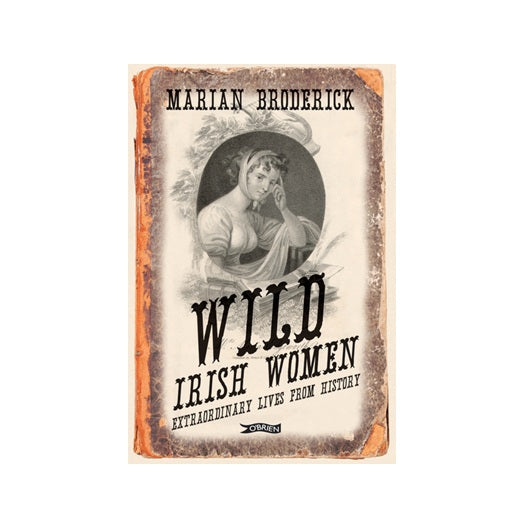 Wild Irish Women: Extraordinary Lives from History